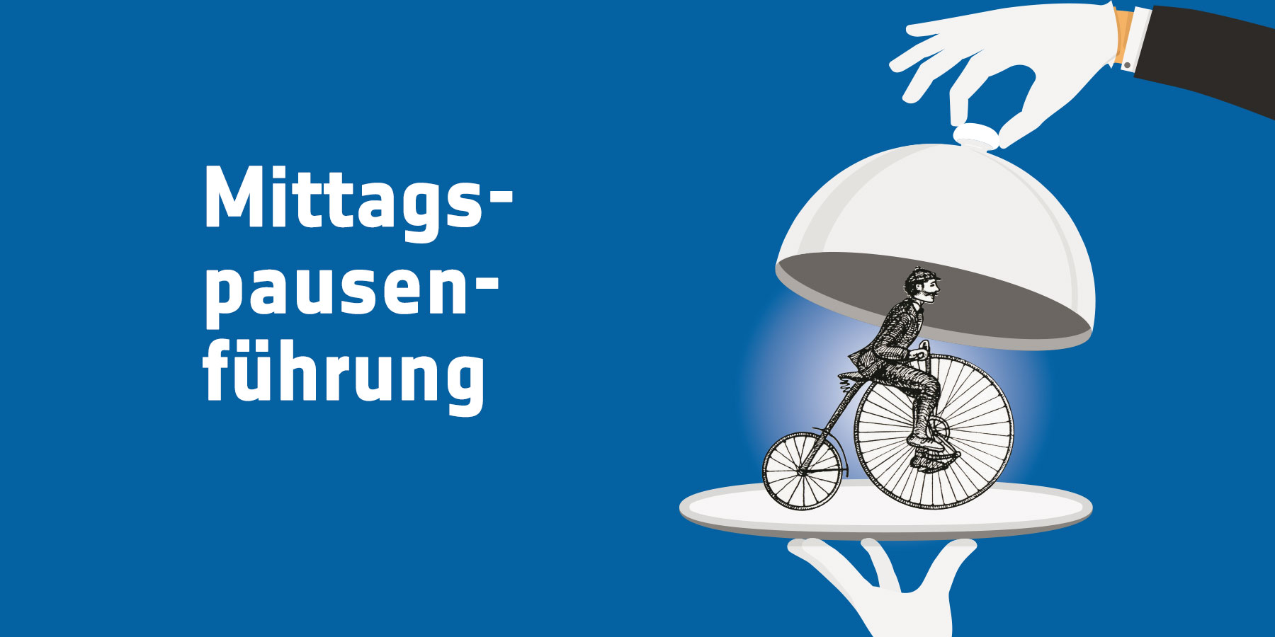 Titel "Mittagspausenführung" auf blauen Hintergrund mit einem Hochradfahrer unter einer Servirglocke